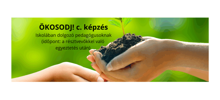 ÖKOSODJ! c. képzés iskolában dolgozó pedagógusoknak (időpont: a résztvevőkkel való egyeztetés után)